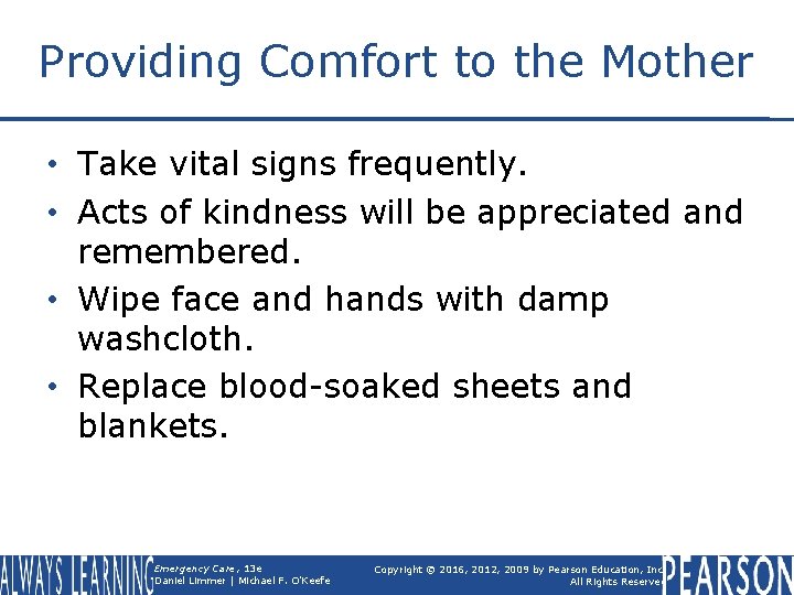 Providing Comfort to the Mother • Take vital signs frequently. • Acts of kindness