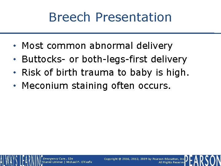 Breech Presentation • • Most common abnormal delivery Buttocks- or both-legs-first delivery Risk of