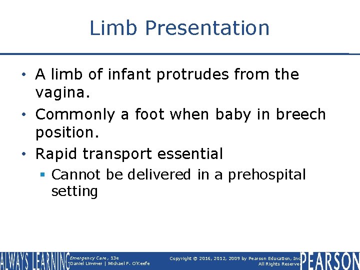 Limb Presentation • A limb of infant protrudes from the vagina. • Commonly a