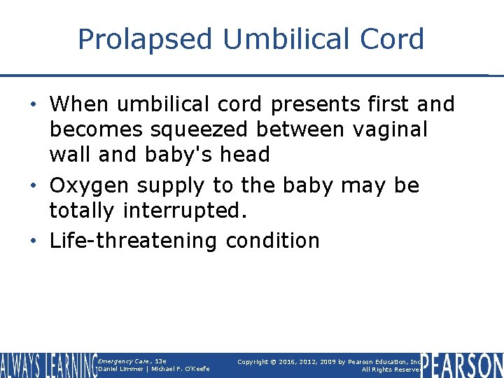 Prolapsed Umbilical Cord • When umbilical cord presents first and becomes squeezed between vaginal