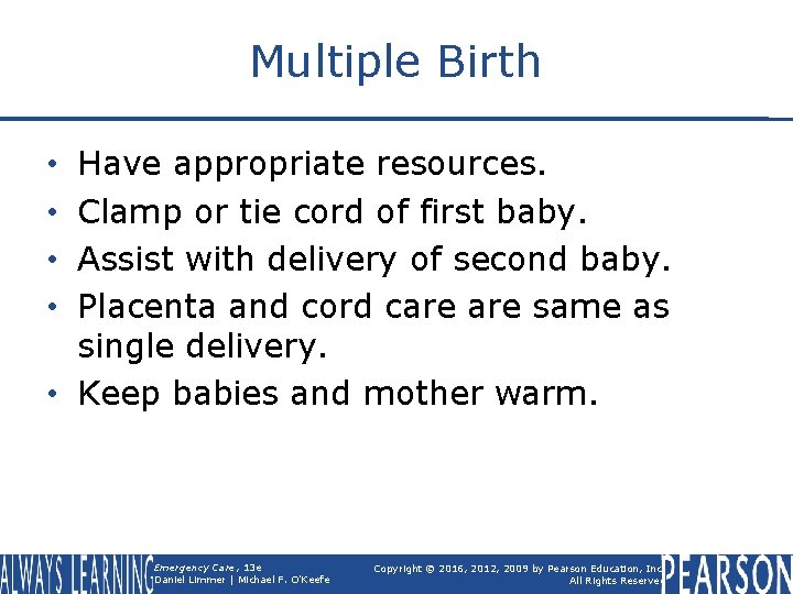 Multiple Birth Have appropriate resources. Clamp or tie cord of first baby. Assist with