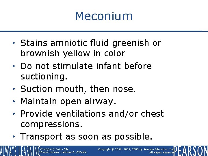 Meconium • Stains amniotic fluid greenish or brownish yellow in color • Do not
