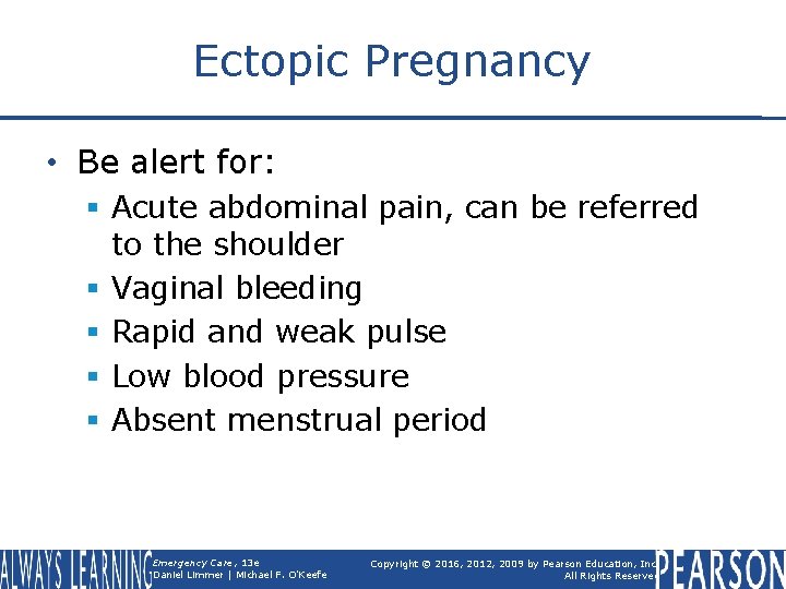 Ectopic Pregnancy • Be alert for: § Acute abdominal pain, can be referred to