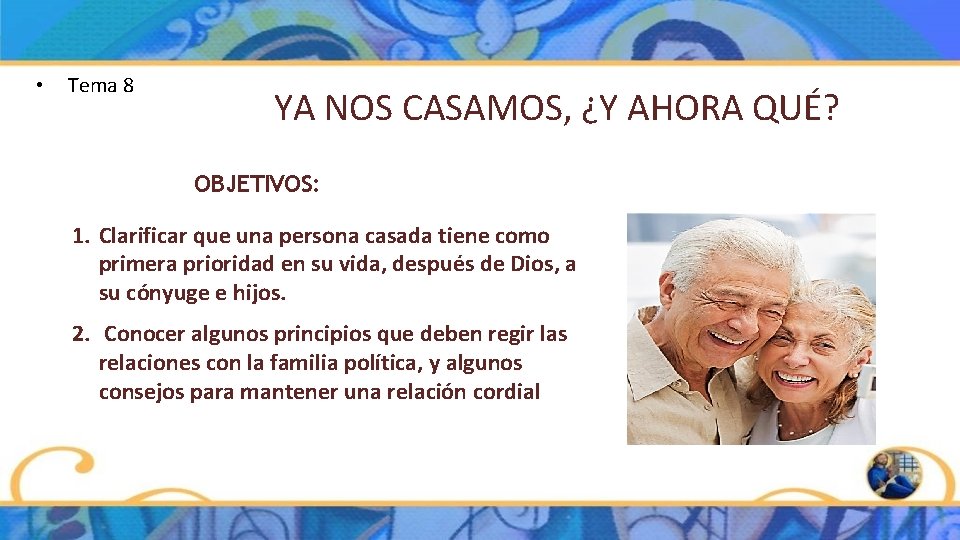 • Tema 8 YA NOS CASAMOS, ¿Y AHORA QUÉ? OBJETIVOS: 1. Clarificar que • Tema 8 YA NOS CASAMOS, ¿Y AHORA QUÉ? OBJETIVOS: 1. Clarificar que
