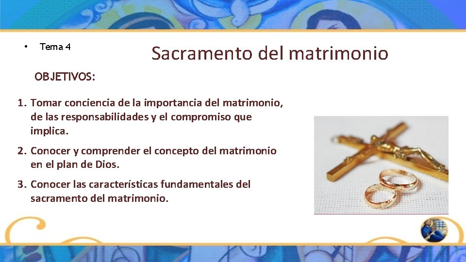 • Tema 4 Sacramento del matrimonio OBJETIVOS: 1. Tomar conciencia de la importancia • Tema 4 Sacramento del matrimonio OBJETIVOS: 1. Tomar conciencia de la importancia