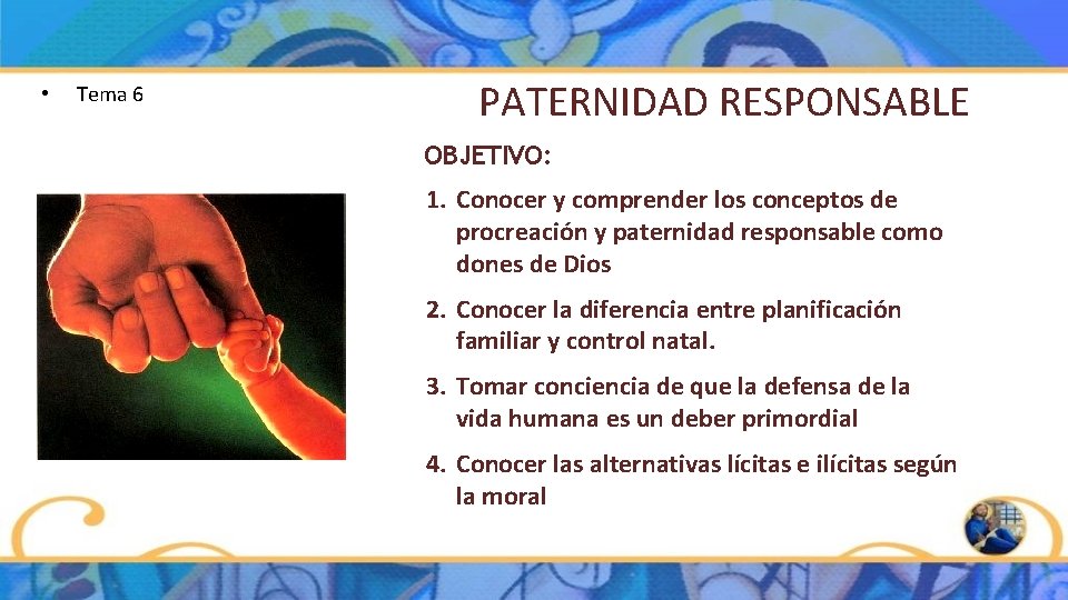• Tema 6 PATERNIDAD RESPONSABLE OBJETIVO: 1. Conocer y comprender los conceptos de • Tema 6 PATERNIDAD RESPONSABLE OBJETIVO: 1. Conocer y comprender los conceptos de