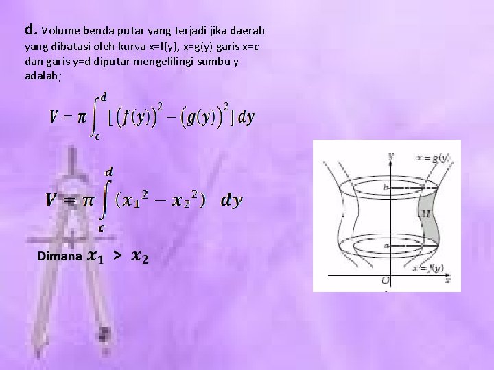 d. Volume benda putar yang terjadi jika daerah yang dibatasi oleh kurva x=f(y), x=g(y)