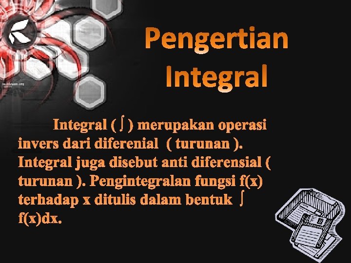 Integral ( ∫ ) merupakan operasi invers dari diferenial ( turunan ). Integral juga