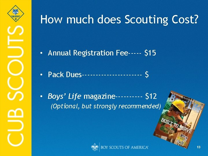 How much does Scouting Cost? • Annual Registration Fee----- $15 • Pack Dues----------- $