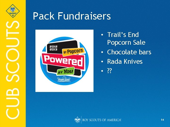 Pack Fundraisers • Trail’s End Popcorn Sale • Chocolate bars • Rada Knives •