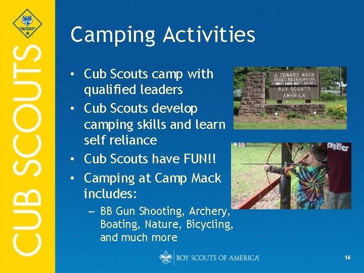 Camping Activities • Cub Scouts camp with qualified leaders • Cub Scouts develop camping