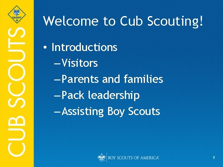 Welcome to Cub Scouting! • Introductions – Visitors – Parents and families – Pack