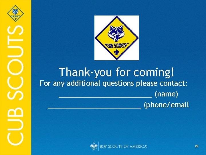 Thank-you for coming! For any additional questions please contact: ____________ (name) ____________ (phone/email 20