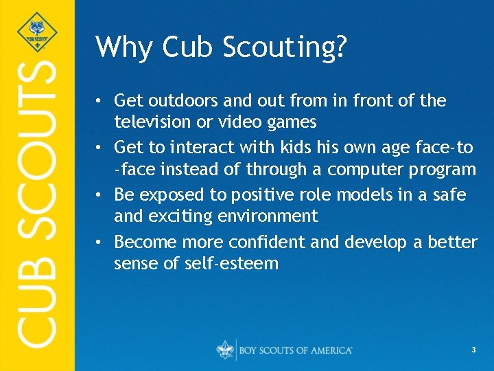 Why Cub Scouting? • Get outdoors and out from in front of the television