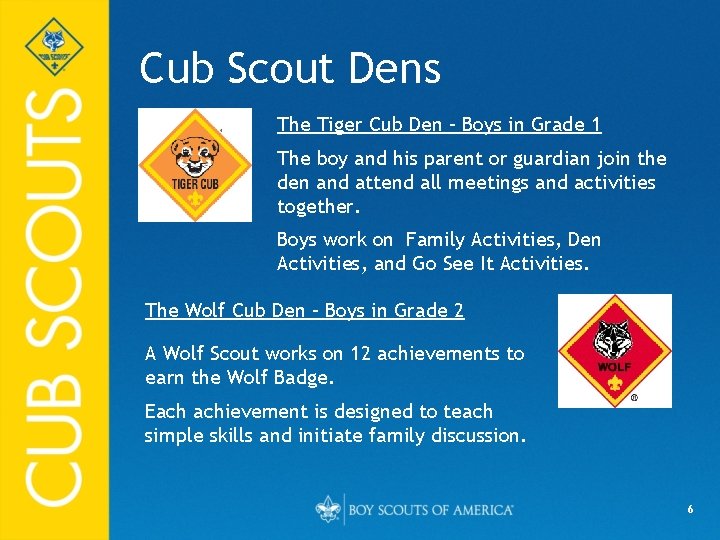 Cub Scout Dens The Tiger Cub Den – Boys in Grade 1 The boy