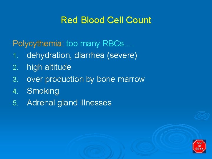Red Blood Cell Count Polycythemia: too many RBCs…. 1. dehydration, diarrhea (severe) 2. high