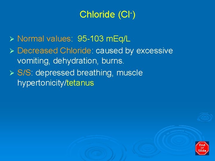 Chloride (Cl-) Normal values: 95 -103 m. Eq/L Ø Decreased Chloride: caused by excessive
