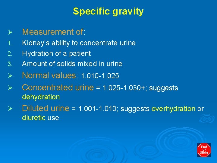 Specific gravity Ø Measurement of: 1. Kidney’s ability to concentrate urine Hydration of a