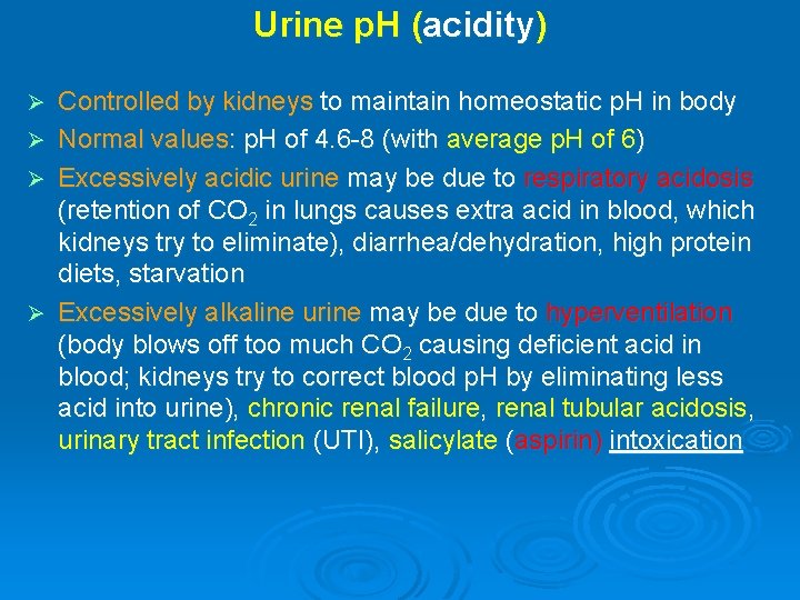 Urine p. H (acidity) Controlled by kidneys to maintain homeostatic p. H in body