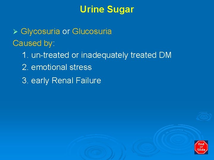 Urine Sugar Glycosuria or Glucosuria Caused by: 1. un-treated or inadequately treated DM 2.
