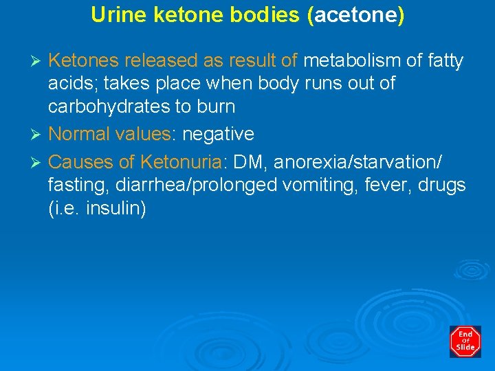 Urine ketone bodies (acetone) Ketones released as result of metabolism of fatty acids; takes