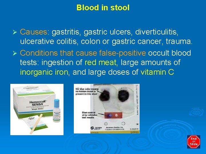 Blood in stool Causes: gastritis, gastric ulcers, diverticulitis, ulcerative colitis, colon or gastric cancer,