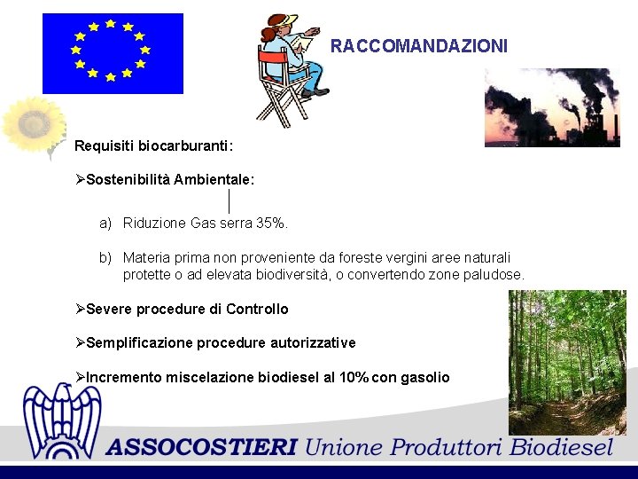 RACCOMANDAZIONI Requisiti biocarburanti: ØSostenibilità Ambientale: a) Riduzione Gas serra 35%. b) Materia prima non