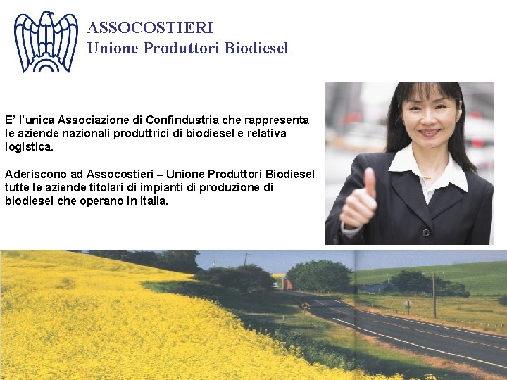 ASSOCOSTIERI Unione Produttori Biodiesel E’ l’unica Associazione di Confindustria che rappresenta le aziende nazionali