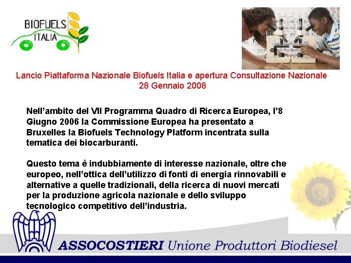 Lancio Piattaforma Nazionale Biofuels Italia e apertura Consultazione Nazionale 28 Gennaio 2008 Nell’ambito del