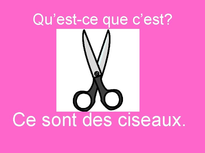 Qu’est-ce que c’est? Ce sont des ciseaux. 