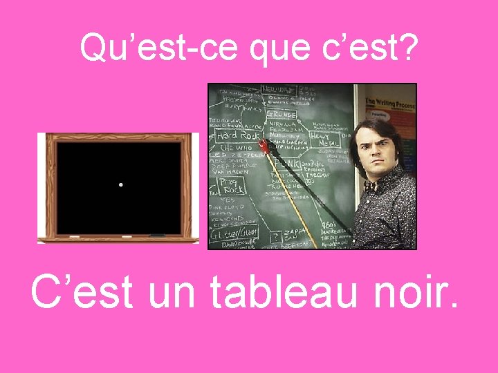 Qu’est-ce que c’est? C’est un tableau noir. 