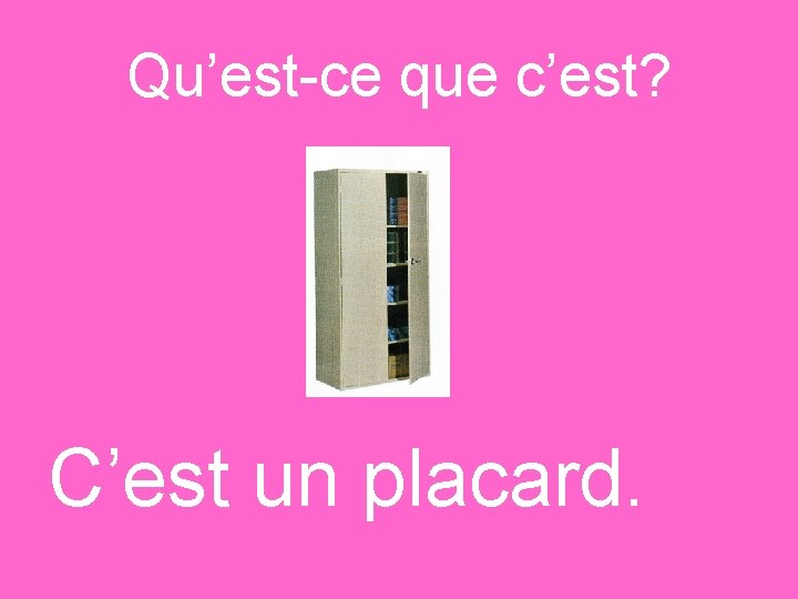 Qu’est-ce que c’est? C’est un placard. 