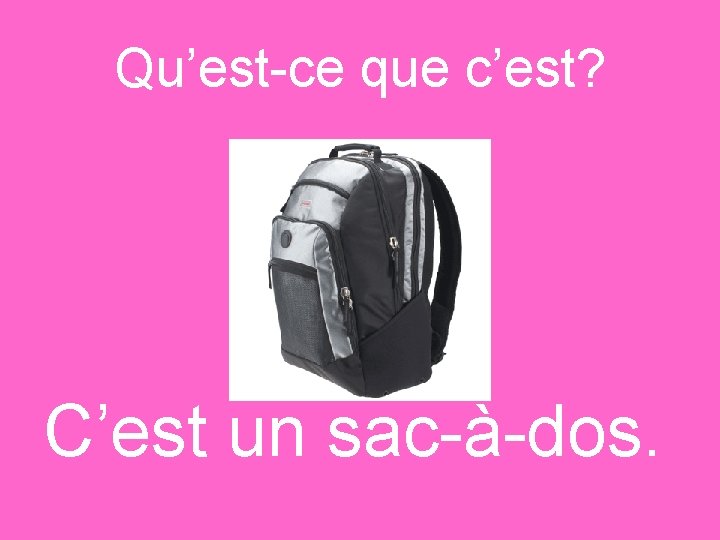 Qu’est-ce que c’est? C’est un sac-à-dos. 