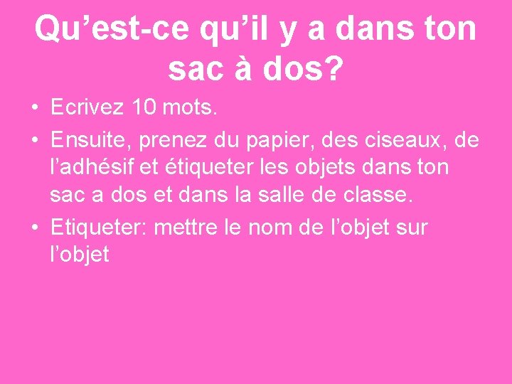 Qu’est-ce qu’il y a dans ton sac à dos? • Ecrivez 10 mots. •