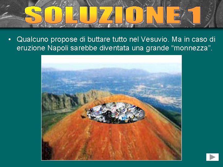  • Qualcuno propose di buttare tutto nel Vesuvio. Ma in caso di eruzione