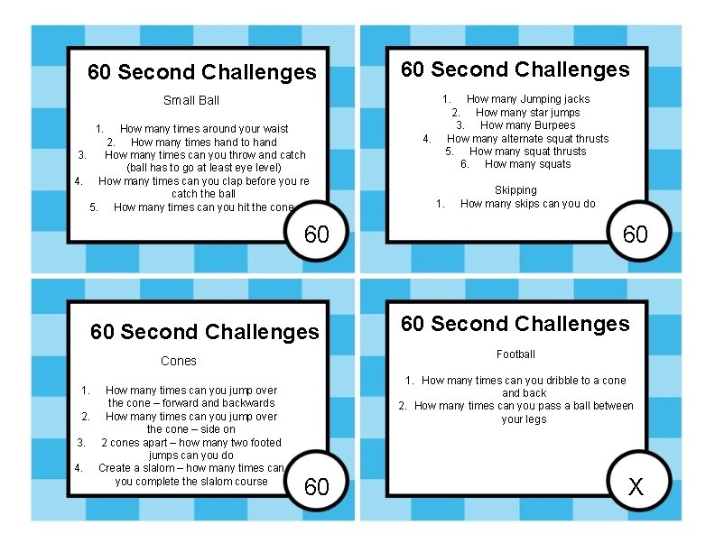 60 Second Challenges Small Ball 1. How many times around your waist 2. How