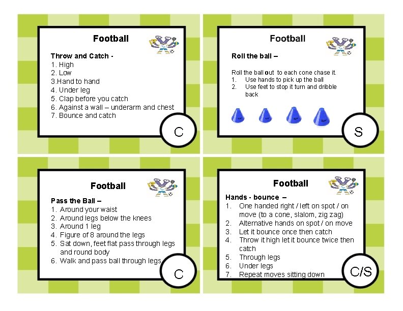 Football Throw and Catch 1. High 2. Low 3. Hand to hand 4. Under