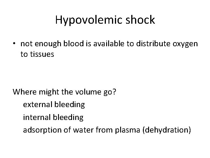 Hypovolemic shock • not enough blood is available to distribute oxygen to tissues Where