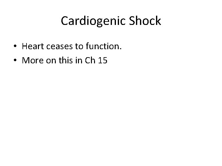 Cardiogenic Shock • Heart ceases to function. • More on this in Ch 15