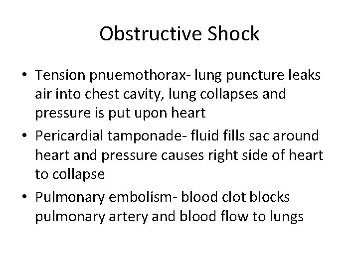 Obstructive Shock • Tension pnuemothorax- lung puncture leaks air into chest cavity, lung collapses