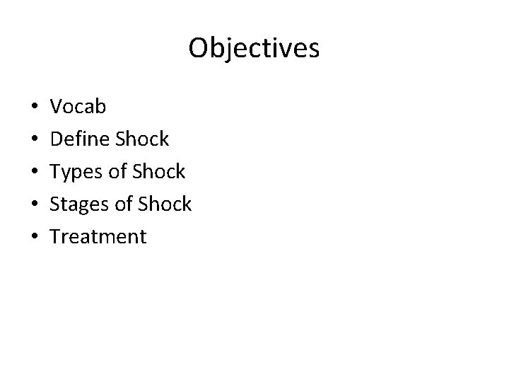 Objectives • • • Vocab Define Shock Types of Shock Stages of Shock Treatment