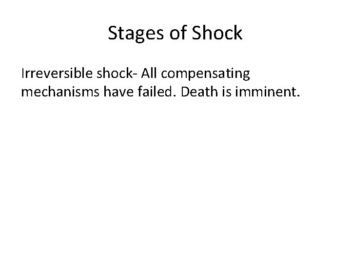 Stages of Shock Irreversible shock- All compensating mechanisms have failed. Death is imminent. 