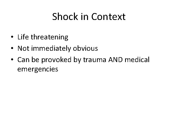 Shock in Context • Life threatening • Not immediately obvious • Can be provoked