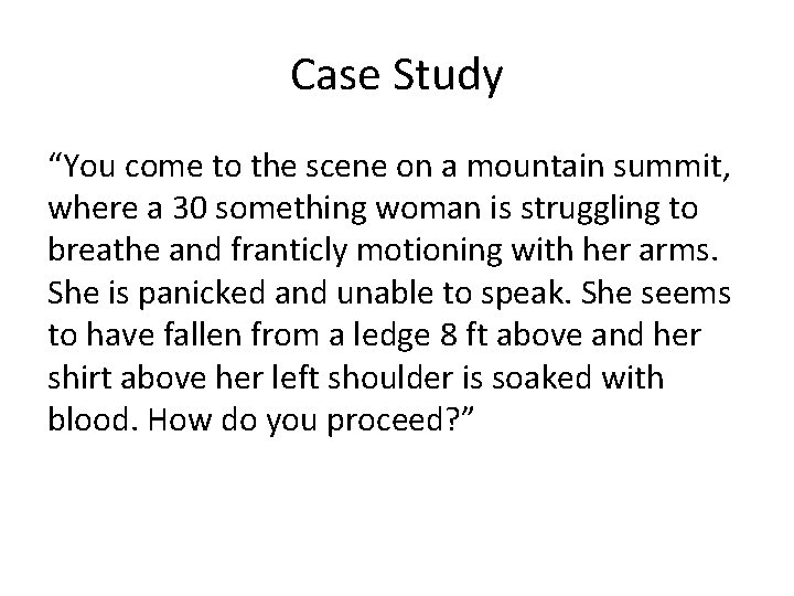 Case Study “You come to the scene on a mountain summit, where a 30