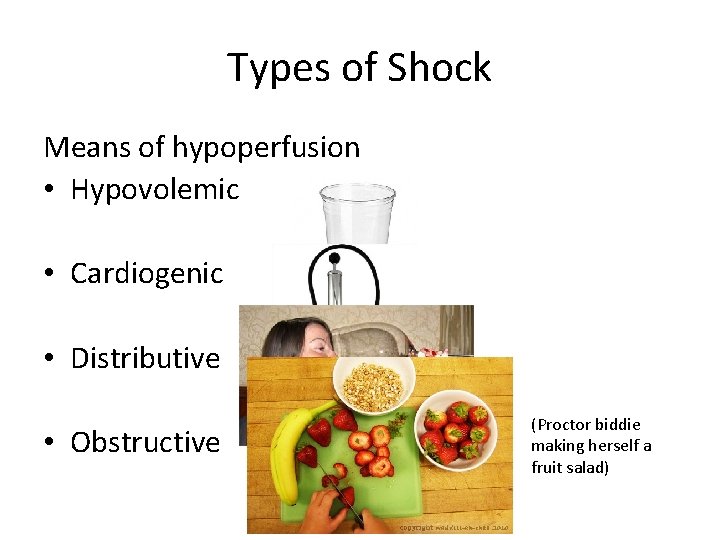 Types of Shock Means of hypoperfusion • Hypovolemic • Cardiogenic • Distributive • Obstructive