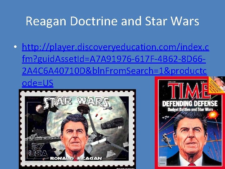 Reagan Doctrine and Star Wars • http: //player. discoveryeducation. com/index. c fm? guid. Asset.