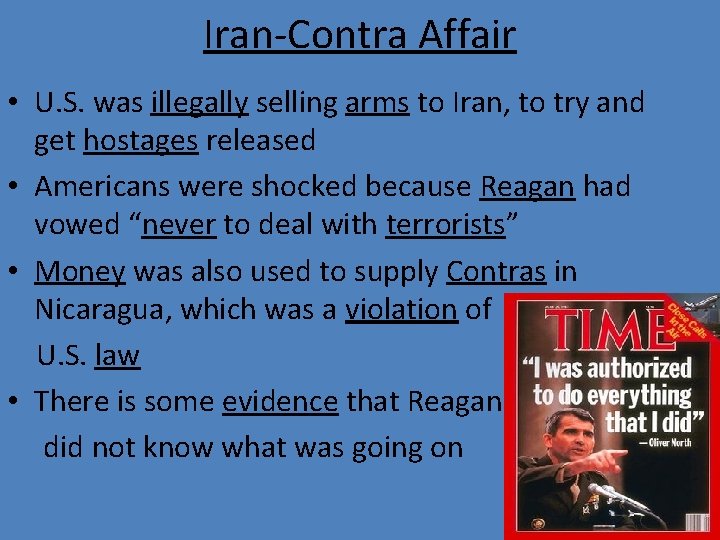 Iran-Contra Affair • U. S. was illegally selling arms to Iran, to try and