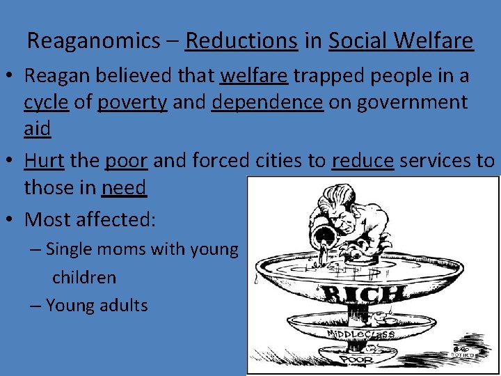 Reaganomics – Reductions in Social Welfare • Reagan believed that welfare trapped people in