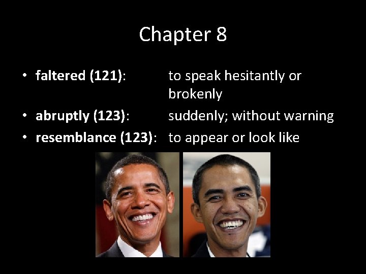 Chapter 8 • faltered (121): to speak hesitantly or brokenly • abruptly (123): suddenly;