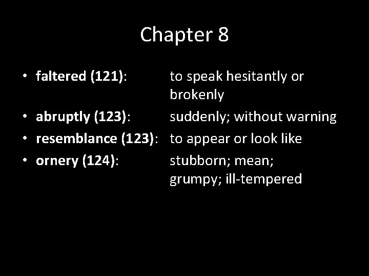 Chapter 8 • faltered (121): to speak hesitantly or brokenly • abruptly (123): suddenly;